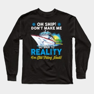 Oh Ship Don't Make Me Go Back To Reaity Long Sleeve T-Shirt